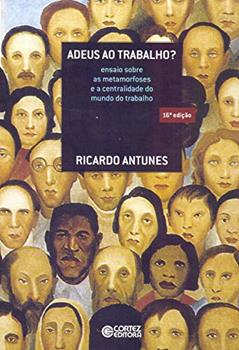 Adeus ao trabalho?: ensaio sobre as metamorfoses e a centralidade do mundo do trabalho, do autor Ricardo Antunes