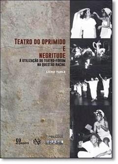 Teatro do Oprimido e Negritude. A Utilização do Teatro-fórum na Questão Racial, do autor Licko Turle