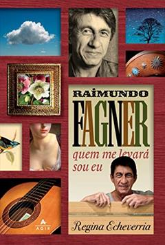 Raimundo Fagner - quem me levará sou eu, do autor Regina Echeverria
