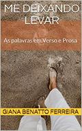 Ler Me deixando levar: As palavras em Verso e Prosa, do autor Giana  Benatto Ferreira