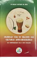 Ler CELEBRAR COM OS VALORES DAS CULTURAS AFRO-BRASILEIRAS - EM CONFORMIDADE COM O RITO ROMANO, do autor PE. EDMAR ANTONIO DE JESUS Ler CELEBRAR COM OS VALORES DAS CULTURAS AFRO-BRASILEIRAS - EM CONFORMIDADE COM O RITO ROMANO, do autor PE. EDMAR ANTONIO DE JESUS