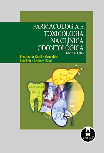 Ler Farmacologia e Toxicologia na Clínica Odontológica: Texto e Atlas, do autor Franz-Xaver Reichl; Klaus Mohr; Lutz Hein; Reinhard Hickel