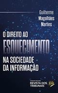 Ler O Direito ao Esquecimento na Sociedade da Informação, do autor Guilherme Magalhães Martins Ler O Direito ao Esquecimento na Sociedade da Informação, do autor Guilherme Magalhães Martins