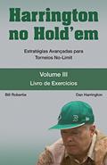 Ler Harrington no Hold'em. Estratégias Avançadas Para Toreios No-Limit. Livro de Exercícios - Volume 3, do autor Dan Harrington; Bill Robertie Ler Harrington no Hold'em. Estratégias Avançadas Para Toreios No-Limit. Livro de Exercícios - Volume 3, do autor Dan Harrington; Bill Robertie
