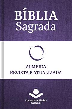 Bíblia Sagrada RA - Almeida Revista e Atualizada: Com notas, referências cruzadas e palavras de Jesus em vermelho., do autor Sociedade Bíblica do Brasil