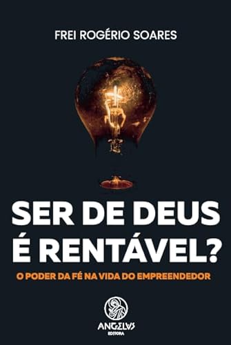 Ler Ser de Deus é rentável?: O poder da Fé na vida do empreendedor, do autor Frei Rogério Soares