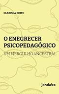 Ler O Enegrecer Psicopedagógico: um Mergulho Ancestral (Volume 1), do autor Clarissa Brito