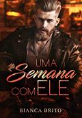 Ler Uma Semana com ELE, do autor Bianca Brito Ler Uma Semana com ELE, do autor Bianca Brito