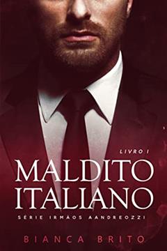 MALDITO ITALIANO: Série dos Irmãos Aandreozzi - Livro 01, do autor Bianca Brito