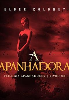 A Apanhadora (Apanhadores #1) (Trilogia Apanhadores), do autor Elder Koldney