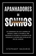 Ler Apanhadores de Sonhos: Da soberania da lei à guerra às drogas: como a violência tem moldado o potencial acadêmico de crianças e jovens nas favelas do Rio de Janeiro, do autor Stephany Nazario