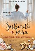 Ler Subindo a serra: O inesperado pode acontecer (Coleção Aconteceu no verão Livro 4), do autor Danda de Alencar Ler Subindo a serra: O inesperado pode acontecer (Coleção Aconteceu no verão Livro 4), do autor Danda de Alencar