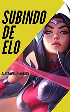 Subindo de elo no LOL, do autor Alexandre F. Barros