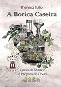 Ler A Botica Caseira, do autor Theresa Tullio