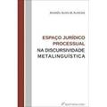 Ler Espaço jurídico processual na discursividade metalinguística, do autor Andréa Alves de Almeida