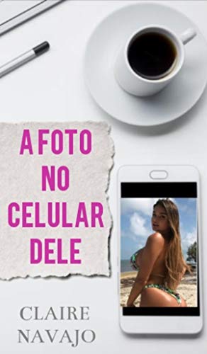 Ler A Foto no Celular dele, do autor Claire Navajo