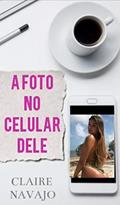 Ler A Foto no Celular dele, do autor Claire Navajo