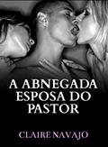 Ler A Abnegada Esposa do Pastor, do autor Claire Navajo