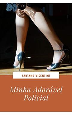 Minha Adorável Policial (Adoráveis Fantasias Livro 2), do autor Fabiane Vicentini