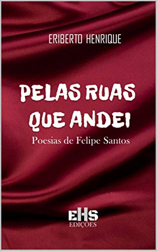 Ler PELAS RUAS QUE ANDEI, do autor ERIBERTO HENRIQUE