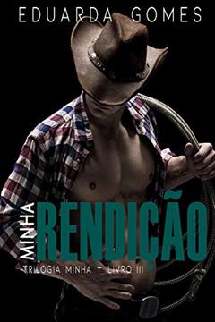 Minha Rendição (Trilogia Minha Livro 3), do autor Eduarda Gomes