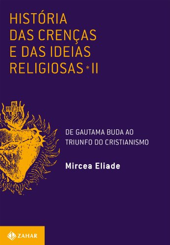 Ler História das crenças e das ideias religiosas: Volume 2: De Gautama Buda ao triunfo do cristianismo, do autor Mircea Eliade