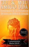 Ler EU & MEU AMIGO DDA - Autobiografia de um portador do Transtorno do Déficit de Atenção com Hiperatividade (TDAH): PRÉVIA DA 2ª EDIÇÃO, do autor Marcus Deminco Ler EU & MEU AMIGO DDA - Autobiografia de um portador do Transtorno do Déficit de Atenção com Hiperatividade (TDAH): PRÉVIA DA 2ª EDIÇÃO, do autor Marcus Deminco