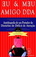 Ler EU & MEU AMIGO DDA - Autobiografia de um Portador do Transtorno do Déficit de Atenção com Hiperatividade (TDAH), do autor Marcus Deminco Ler EU & MEU AMIGO DDA - Autobiografia de um Portador do Transtorno do Déficit de Atenção com Hiperatividade (TDAH), do autor Marcus Deminco
