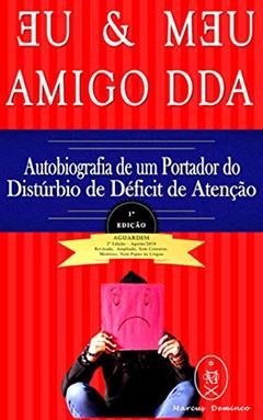 EU & MEU AMIGO DDA - Autobiografia de um Portador do Transtorno do Déficit de Atenção com Hiperatividade (TDAH), do autor Marcus Deminco