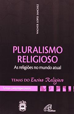 Pluralismo religioso: as religiões num mundo atual - IV. Temas contemp. v 1: IV. Temas contemporâneos vol. 1, do autor Wagner Lopes Sanchez