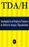 Ler TDA/H. Autobiografia de um Portador do Transtorno do Déficit de Atenção/Hiperatividade, do autor Marcus Deminco Ler TDA/H. Autobiografia de um Portador do Transtorno do Déficit de Atenção/Hiperatividade, do autor Marcus Deminco