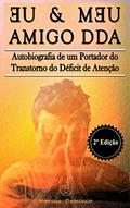 Ler Eu & Meu Amigo DDA - Autobiografia de um Portador do Transtorno do Déficit de Atenção - 2ª Edição, do autor Marcus Deminco