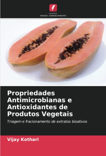 Ler Propriedades Antimicrobianas e Antioxidantes de Produtos Vegetais: Triagem e fracionamento de extratos bioativos, do autor Vijay Kothari Ler Propriedades Antimicrobianas e Antioxidantes de Produtos Vegetais: Triagem e fracionamento de extratos bioativos, do autor Vijay Kothari