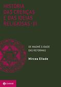 Ler História das crenças e das ideias religiosas: Volume 3: De Maomé à Idade das Reformas, do autor Mircea Eliade