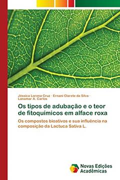 Os tipos de adubação e o teor de fitoquímicos em alface roxa: Os compostos bioativos e sua influência na composição da Lactuca Sativa L., do autor Jéssica Lorena Cruz; Ernani Clarete da Silva; Lanamar A. Carlos