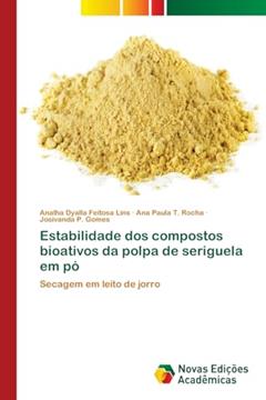 Estabilidade dos compostos bioativos da polpa de seriguela em pó: Secagem em leito de jorro, do autor Analha Dyalla Feitosa Lins; Ana Paula T. Rocha; Josivanda P. Gomes