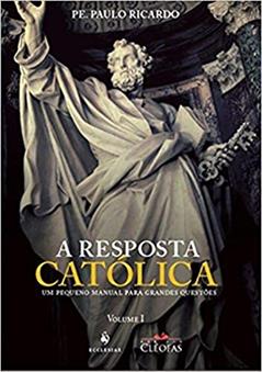 A Resposta Católica, do autor Pe. Paulo Ricardo