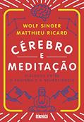 Ler Cérebro e Meditação: Diálogos Entre o Budismo e a Neurociência, do autor Matthieu Ricard; Wolf Singer Ler Cérebro e Meditação: Diálogos Entre o Budismo e a Neurociência, do autor Matthieu Ricard; Wolf Singer