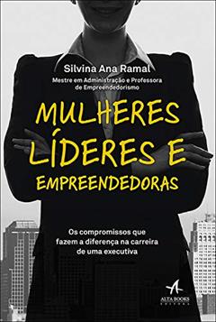 Mulheres Líderes e Empreendedoras: Os compromissos que fazem a diferença na carreira de uma executiva, do autor Silvina Ana Ramal