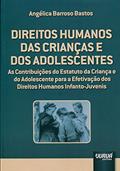 Ler Direitos Humanos das Crianças e dos Adolescentes - As Contribuições do Estatuto da Criança e do Adolescente para a Efetivação dos Direitos Humanos Infanto-Juvenis, do autor Angélica Barroso Bastos Ler Direitos Humanos das Crianças e dos Adolescentes - As Contribuições do Estatuto da Criança e do Adolescente para a Efetivação dos Direitos Humanos Infanto-Juvenis, do autor Angélica Barroso Bastos
