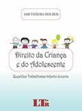 Ler Direito Da Criança E Do Adolescente: Questões Trabalhistas Infanto-juvenis, do autor Jair Teixeira dos Reis