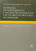 Ler Suspensão de Despedimento e Outros Procedimentos Cautelares no Processo do Trabalho, do autor Antonio Santos A. Geraldes Ler Suspensão de Despedimento e Outros Procedimentos Cautelares no Processo do Trabalho, do autor Antonio Santos A. Geraldes