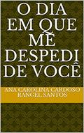 Ler O dia em que me despedi de você, do autor ana carolina cardoso rangel santos