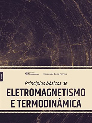 Ler Princípios básicos de eletromagnetismo e termodinâmica, do autor Fabiana Da Gama Ferreira