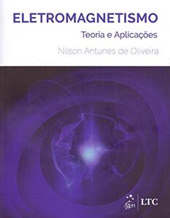 Eletromagnetismo - Teoria e Aplicações, do autor Nilson Antunes de Oliveira