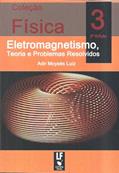 Ler Física 3: Eletromagnetismo: Teoria e Problemas Resolvidos, do autor Adir Moysés Luiz