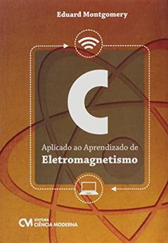 C Aplicado Ao Aprendizado De Eletromagnetismo, do autor Eduard Montgomery