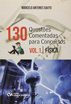 130 Questões Comentadas Para Concursos - Volume 1 - Física, do autor Gauto