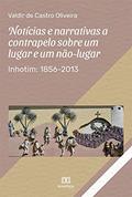 Ler Notícias e narrativas a contrapelo sobre um lugar e um não-lugar: Inhotim: 1856-2013, do autor Valdir de Castro Oliveira