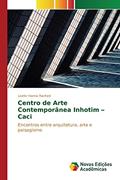 Ler Centro de Arte Contemporânea Inhotim - Caci: Encontros entre arquitetura, arte e paisagismo, do autor Rached Lisete Hanna Ler Centro de Arte Contemporânea Inhotim - Caci: Encontros entre arquitetura, arte e paisagismo, do autor Rached Lisete Hanna